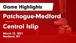 Patchogue-Medford  vs Central Islip  Game Highlights - March 25, 2021