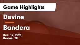 Devine  vs Bandera  Game Highlights - Dec. 12, 2023