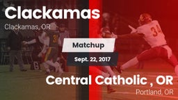 Matchup: Clackamas High vs. Central Catholic , OR 2017