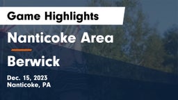 Nanticoke Area  vs Berwick  Game Highlights - Dec. 15, 2023