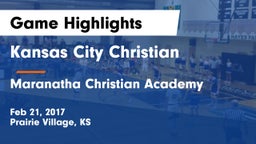 Kansas City Christian  vs Maranatha Christian Academy Game Highlights - Feb 21, 2017