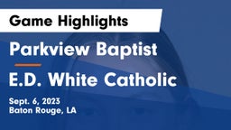 Parkview Baptist  vs E.D. White Catholic  Game Highlights - Sept. 6, 2023