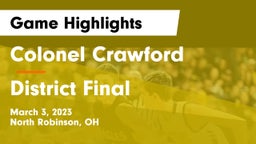Colonel Crawford  vs District Final Game Highlights - March 3, 2023