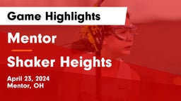 Mentor  vs Shaker Heights  Game Highlights - April 23, 2024