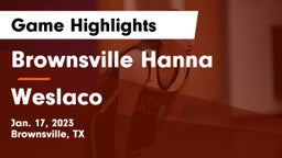 Brownsville Hanna  vs Weslaco  Game Highlights - Jan. 17, 2023