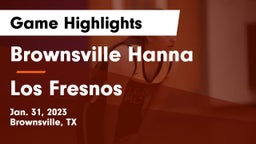 Brownsville Hanna  vs Los Fresnos  Game Highlights - Jan. 31, 2023
