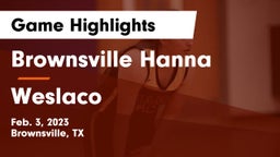 Brownsville Hanna  vs Weslaco  Game Highlights - Feb. 3, 2023