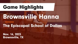 Brownsville Hanna  vs The Episcopal School of Dallas Game Highlights - Nov. 16, 2023