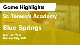 St. Teresa's Academy  vs Blue Springs  Game Highlights - Nov. 30, 2017