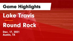 Lake Travis  vs Round Rock  Game Highlights - Dec. 17, 2021