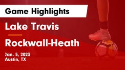 Lake Travis  vs Rockwall-Heath  Game Highlights - Jan. 5, 2023
