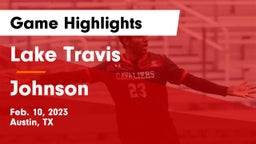 Lake Travis  vs Johnson  Game Highlights - Feb. 10, 2023