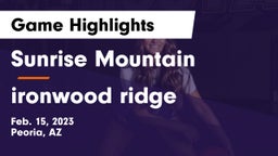 Sunrise Mountain  vs ironwood ridge Game Highlights - Feb. 15, 2023