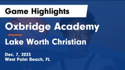 Oxbridge Academy vs Lake Worth Christian  Game Highlights - Dec. 7, 2023