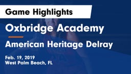 Oxbridge Academy vs American Heritage Delray Game Highlights - Feb. 19, 2019