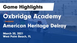 Oxbridge Academy vs American Heritage Delray Game Highlights - March 30, 2021