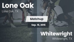 Matchup: Lone Oak  vs. Whitewright  2016