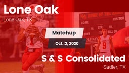 Matchup: Lone Oak  vs. S & S Consolidated  2020