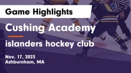 Cushing Academy  vs islanders hockey club Game Highlights - Nov. 17, 2023