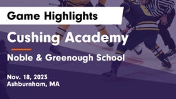 Cushing Academy  vs Noble & Greenough School Game Highlights - Nov. 18, 2023