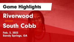 Riverwood  vs South Cobb  Game Highlights - Feb. 3, 2023