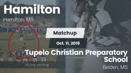 Matchup: Hamilton  vs. Tupelo Christian Preparatory School 2019