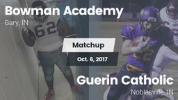 Matchup: Bowman Academy High  vs. Guerin Catholic  2017