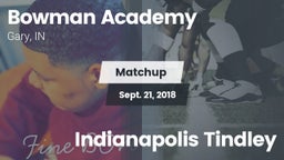 Matchup: Bowman Academy High  vs. Indianapolis Tindley  2018