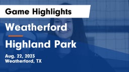 Weatherford  vs Highland Park  Game Highlights - Aug. 22, 2023