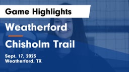 Weatherford  vs Chisholm Trail  Game Highlights - Sept. 17, 2023