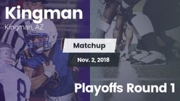 Matchup: Kingman  vs. Playoffs Round 1 2018