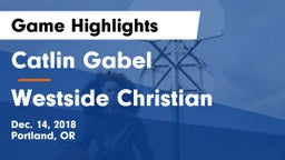 Catlin Gabel  vs Westside Christian Game Highlights - Dec. 14, 2018