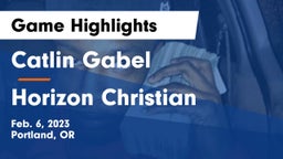 Catlin Gabel  vs Horizon Christian  Game Highlights - Feb. 6, 2023