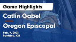 Catlin Gabel  vs Oregon Episcopal  Game Highlights - Feb. 9, 2023