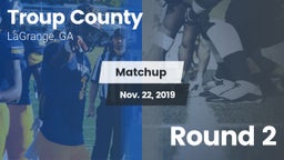 Matchup: Troup County High vs. Round 2 2019