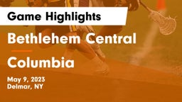 Bethlehem Central  vs Columbia  Game Highlights - May 9, 2023