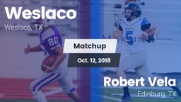 Matchup: Weslaco  vs. Robert Vela  2018