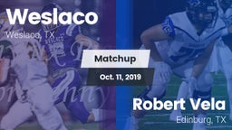 Matchup: Weslaco  vs. Robert Vela  2019