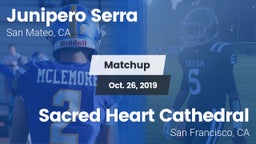Matchup: Junipero Serra High  vs. Sacred Heart Cathedral  2019