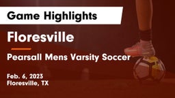 Floresville  vs Pearsall Mens Varsity Soccer  Game Highlights - Feb. 6, 2023