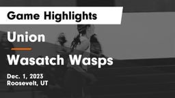Union  vs Wasatch Wasps Game Highlights - Dec. 1, 2023