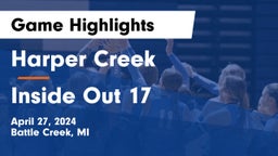 Harper Creek  vs Inside Out 17 Game Highlights - April 27, 2024