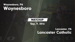 Matchup: Waynesboro High vs. Lancaster Catholic  2016