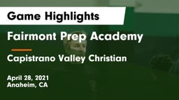 Fairmont Prep Academy vs Capistrano Valley Christian  Game Highlights - April 28, 2021