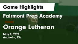 Fairmont Prep Academy vs Orange Lutheran  Game Highlights - May 8, 2021