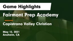 Fairmont Prep Academy vs Capistrano Valley Christian  Game Highlights - May 12, 2021