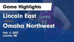 Lincoln East  vs Omaha Northwest  Game Highlights - Feb. 4, 2023