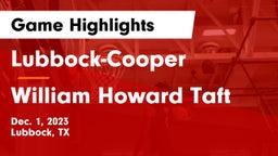 Lubbock-Cooper  vs William Howard Taft  Game Highlights - Dec. 1, 2023