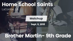 Matchup: Home School Saints vs. Brother Martin- 9th Grade 2018