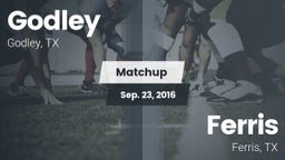 Matchup: Godley  vs. Ferris  2016